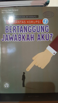 Image of Berantas Korupsi 2 : Bertanggung Jawabkah Aku?